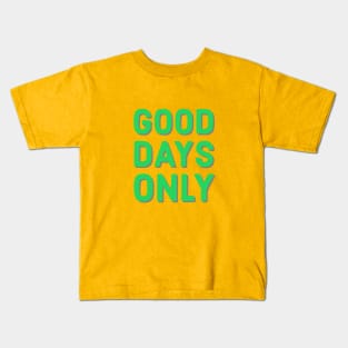 Good days only Kids T-Shirt